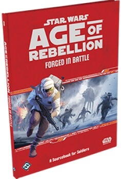 Star Wars Age of Rebellion RPG: Forged in Battle: A Sourcebook
