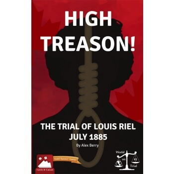 High Treason!: Trial of Louis Riel