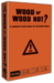 "Wood or Wood not? er et selskabsspil for voksne, hvor spillere kombinerer personer og situationer for at skabe de mest ønskværdige eller uønskede scenarier og derefter stemmer om de bedste forslag for at score point
