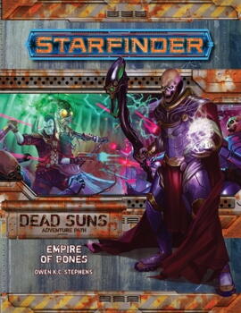 Starfinder Adv. Path: Empire of Bones (Dead Suns 6 of 6)