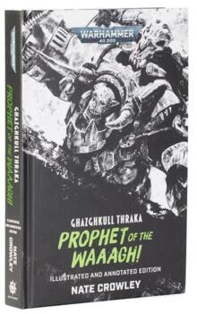 Ghazghkull Thraka: Prophet of the Waaagh! (Illustrated and Annotated Edition) - PRE-ORDER 05/09